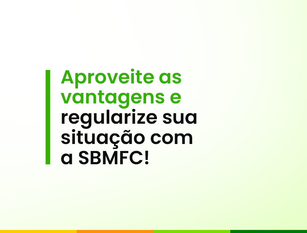 Aproveite as vantagens e regularize sua situação com a SBMFC!