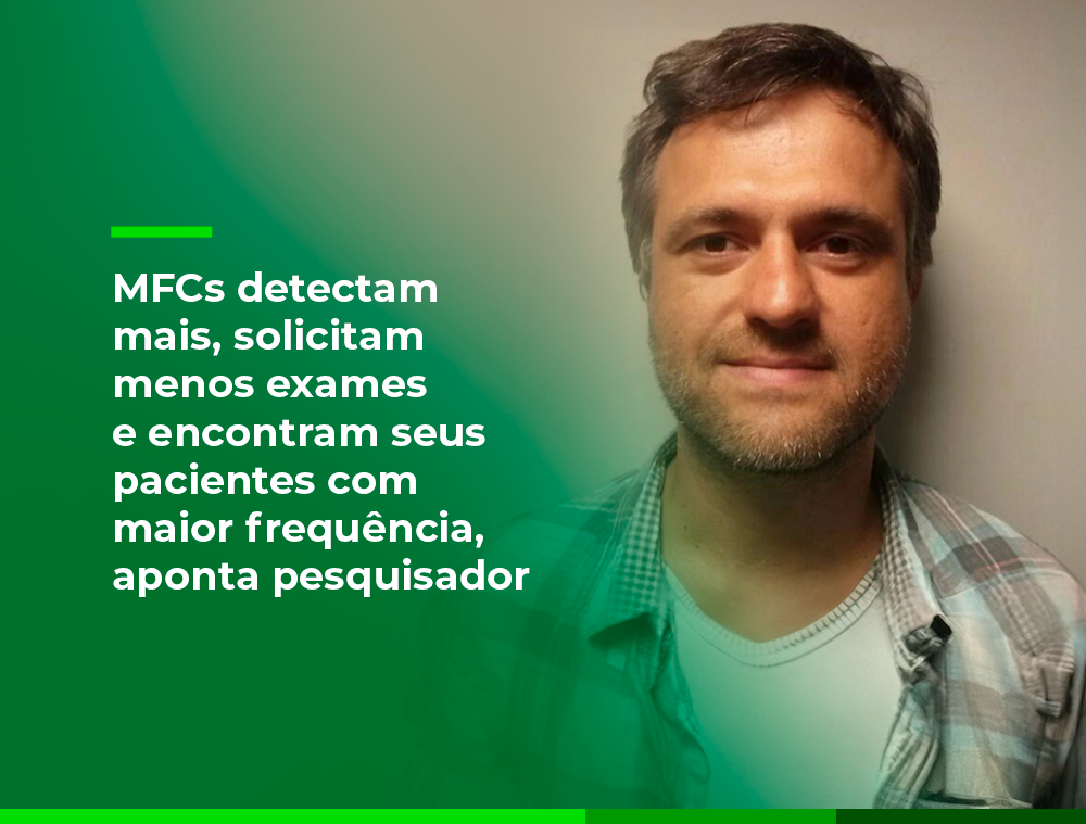 MFCs detectam mais, solicitam menos exames e encontram seus pacientes com maior frequência, aponta pesquisador