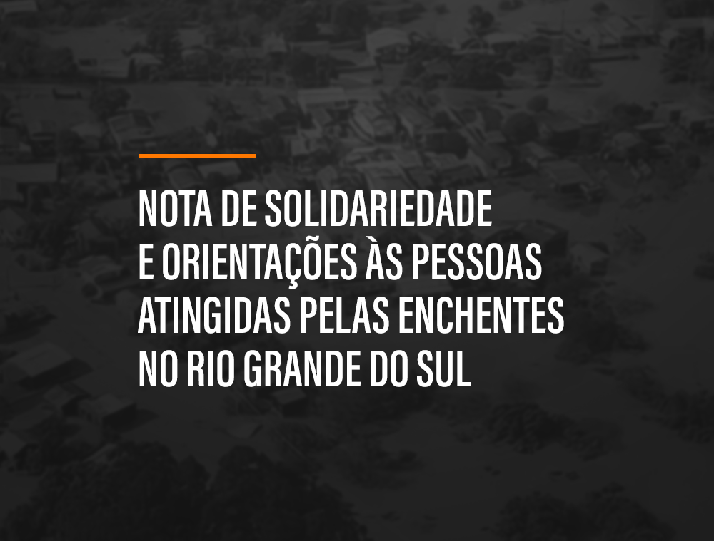 Nota de solidariedade às pessoas atingidas pelas enchentes no RS